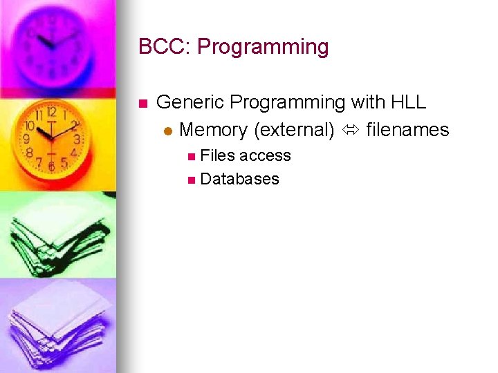 BCC: Programming n Generic Programming with HLL l Memory (external) filenames n Files access
