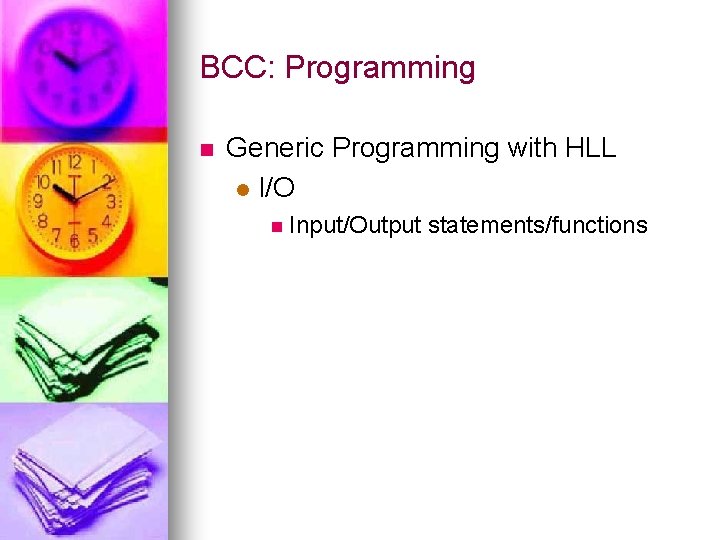 BCC: Programming n Generic Programming with HLL l I/O n Input/Output statements/functions 