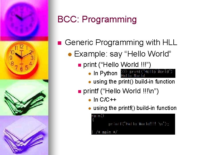 BCC: Programming n Generic Programming with HLL l Example: say “Hello World” n print