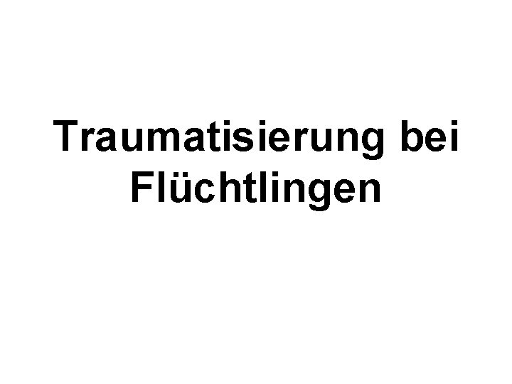 Traumatisierung bei Flüchtlingen 