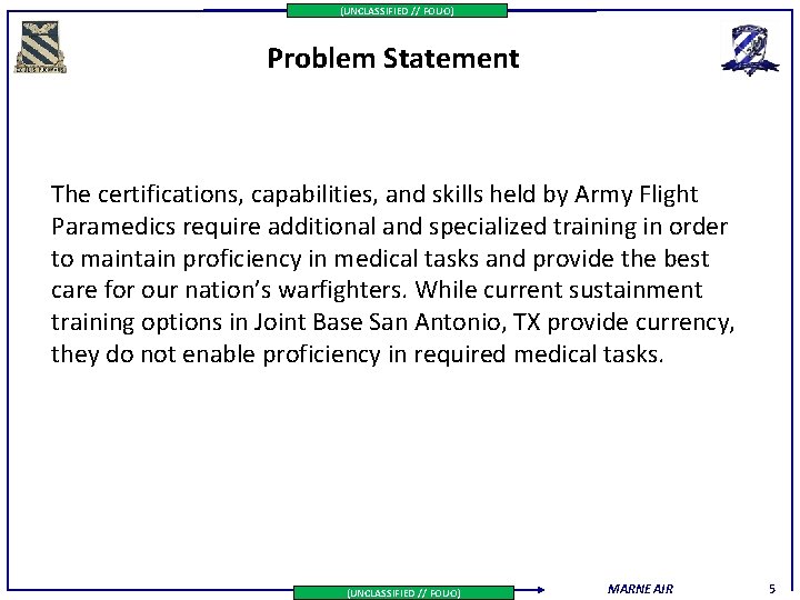 (UNCLASSIFIED // FOUO) Problem Statement The certifications, capabilities, and skills held by Army Flight