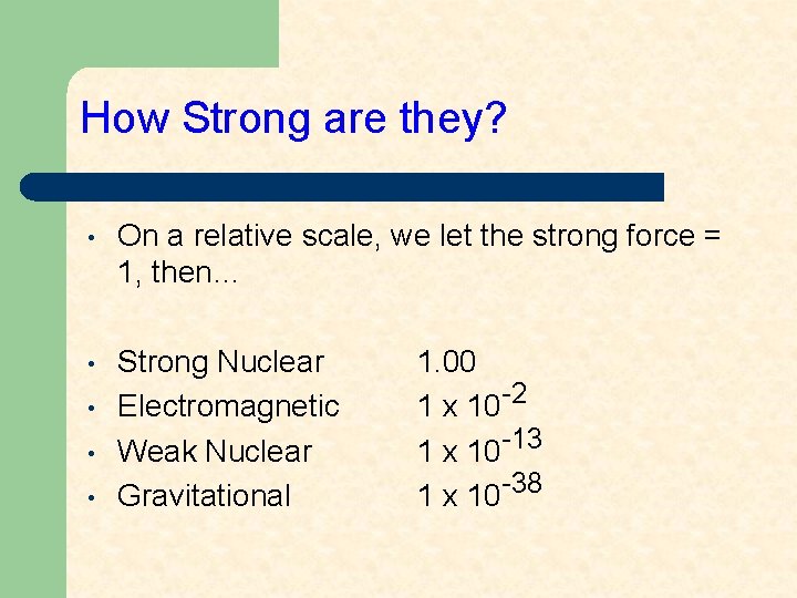 How Strong are they? • On a relative scale, we let the strong force