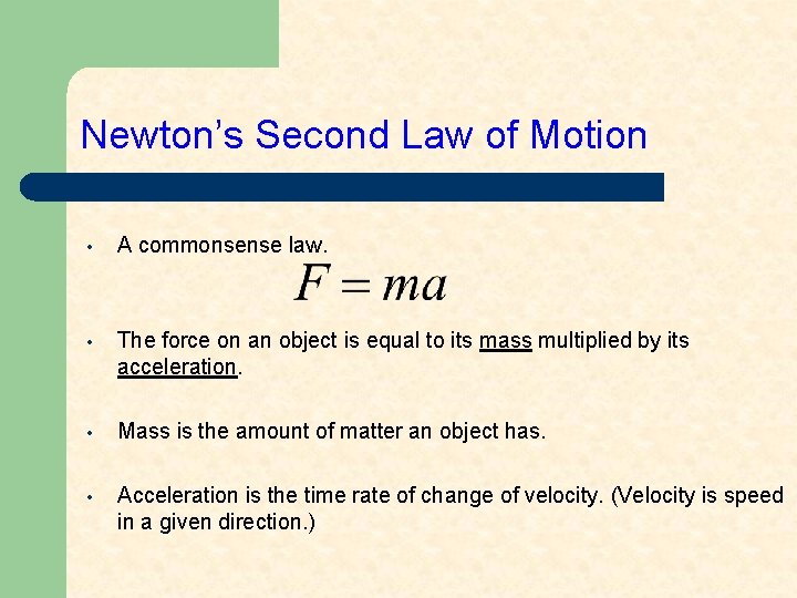 Newton’s Second Law of Motion • A commonsense law. • The force on an