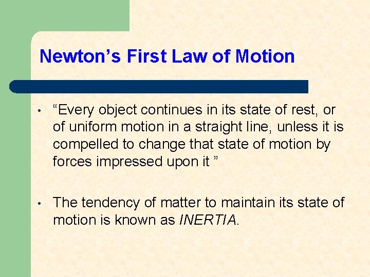 Newton’s First Law of Motion • “Every object continues in its state of rest,