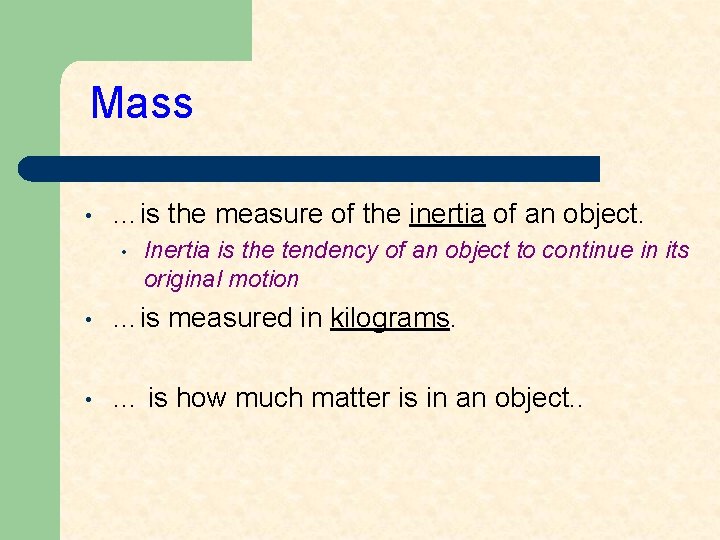 Mass • …is the measure of the inertia of an object. • Inertia is