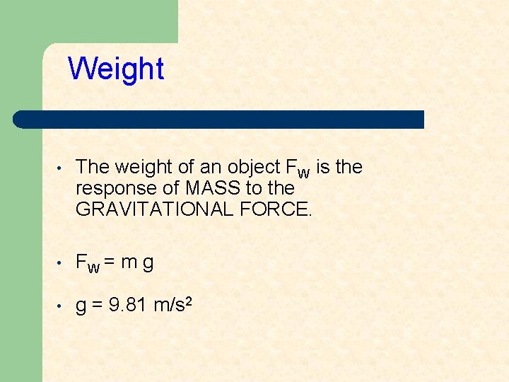 Weight • The weight of an object FW is the response of MASS to