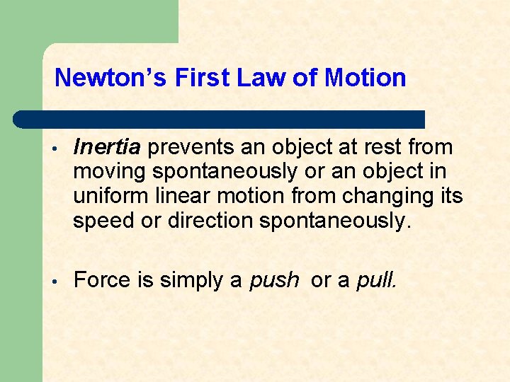 Newton’s First Law of Motion • Inertia prevents an object at rest from moving