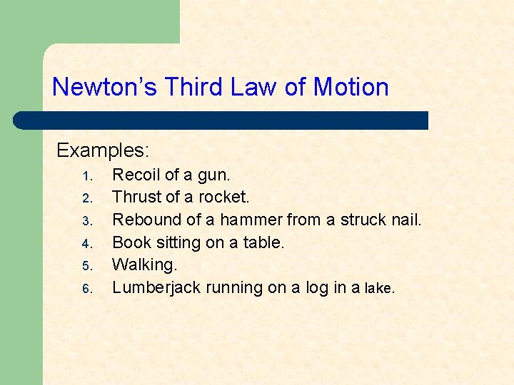 Newton’s Third Law of Motion Examples: 1. 2. 3. 4. 5. 6. Recoil of