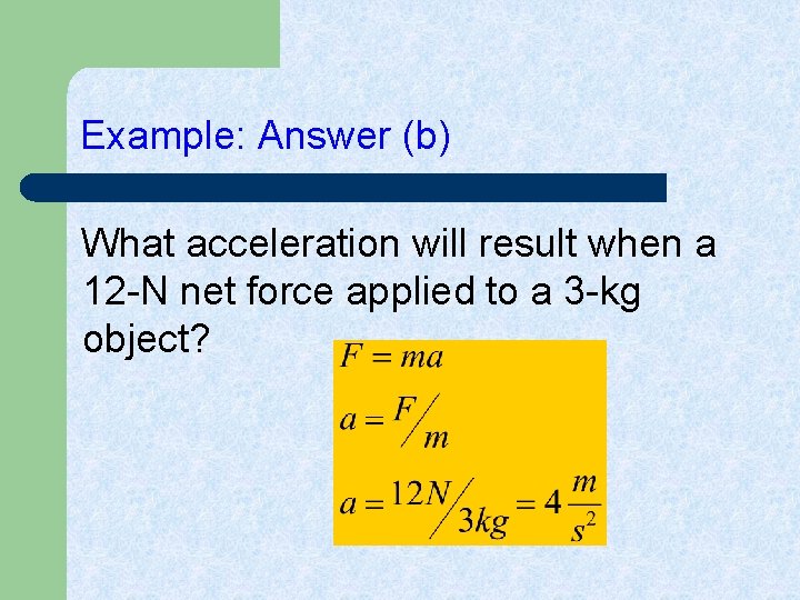 Example: Answer (b) What acceleration will result when a 12 -N net force applied