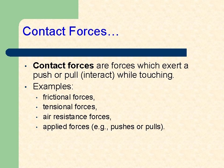 Contact Forces… • • Contact forces are forces which exert a push or pull