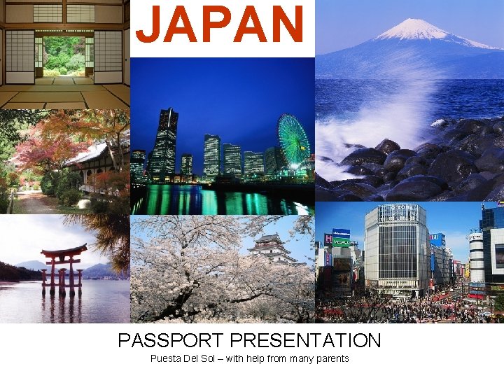 JAPAN PASSPORT PRESENTATION Puesta Del Sol – with help from many parents 