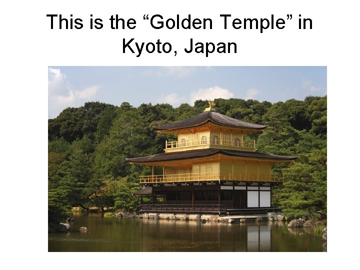 This is the “Golden Temple” in Kyoto, Japan 