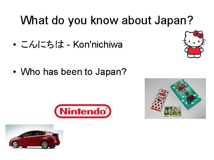 What do you know about Japan? • こんにちは - Kon'nichiwa • Who has been
