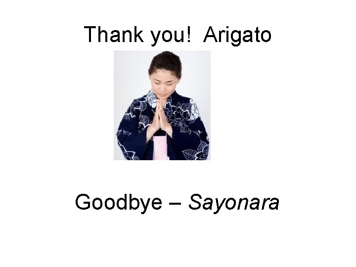 Thank you! Arigato Goodbye – Sayonara 