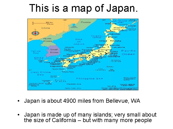 This is a map of Japan. • Japan is about 4900 miles from Bellevue,