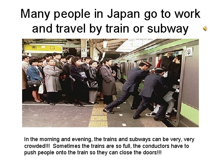 Many people in Japan go to work and travel by train or subway In