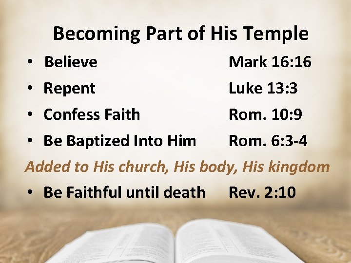 Becoming Part of His Temple • Believe Mark 16: 16 • Repent Luke 13: