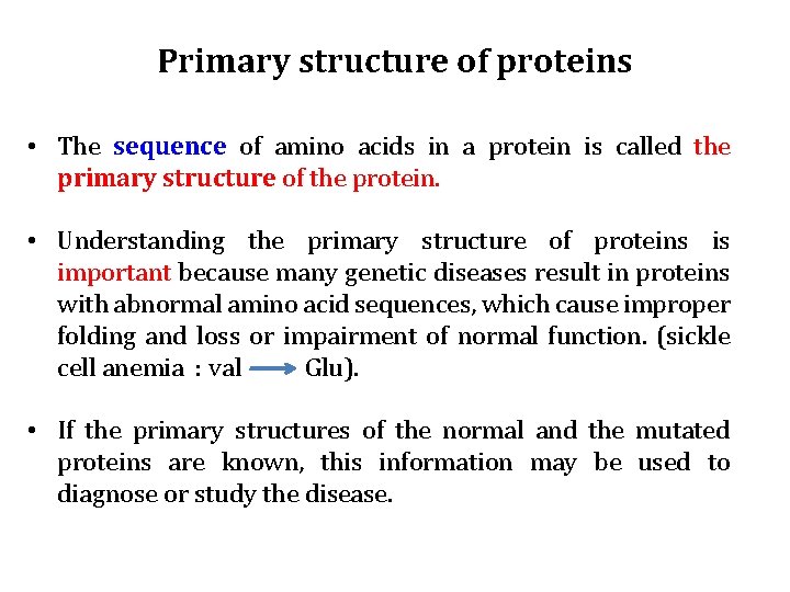 Primary structure of proteins • The sequence of amino acids in a protein is