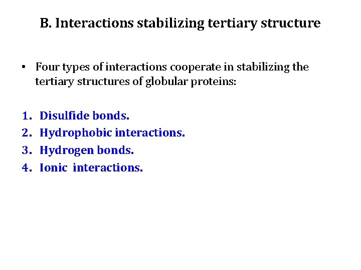 B. Interactions stabilizing tertiary structure • Four types of interactions cooperate in stabilizing the B. Interactions stabilizing tertiary structure • Four types of interactions cooperate in stabilizing the