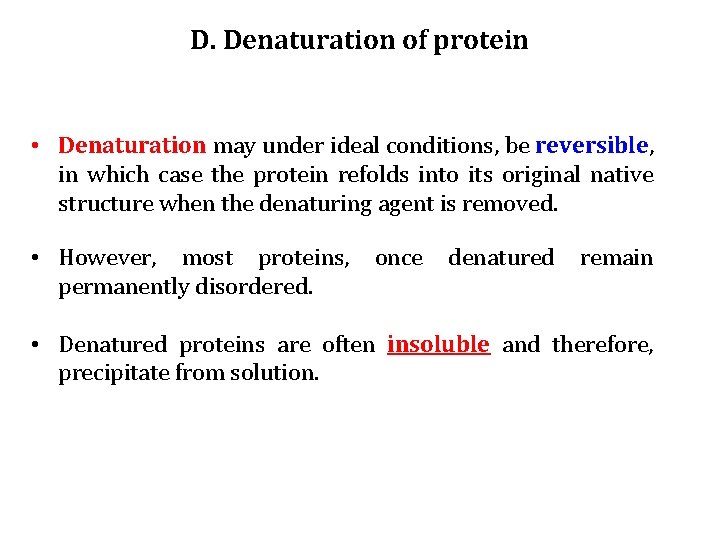 D. Denaturation of protein • Denaturation may under ideal conditions, be reversible, in which