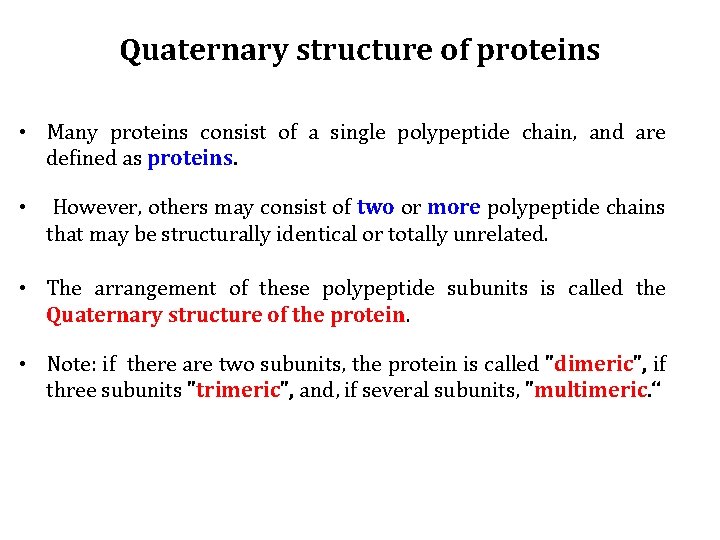 Quaternary structure of proteins • Many proteins consist of a single polypeptide chain, and