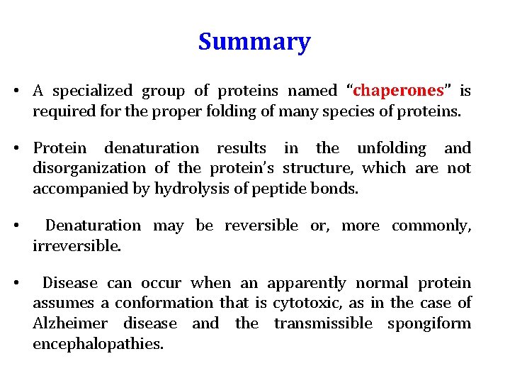 Summary • A specialized group of proteins named “chaperones” is required for the proper