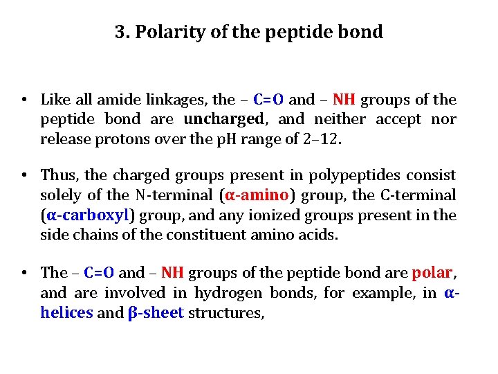 3. Polarity of the peptide bond • Like all amide linkages, the – C=O