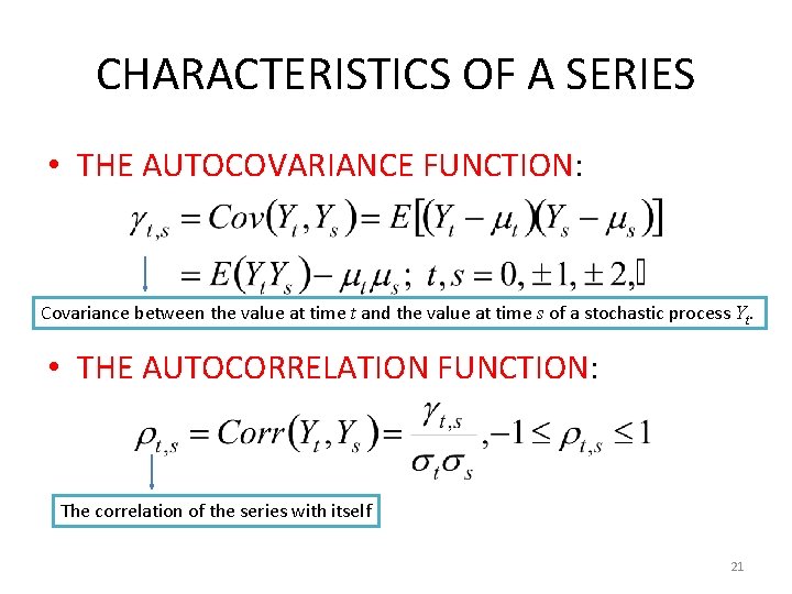 CHARACTERISTICS OF A SERIES • THE AUTOCOVARIANCE FUNCTION: Covariance between the value at time