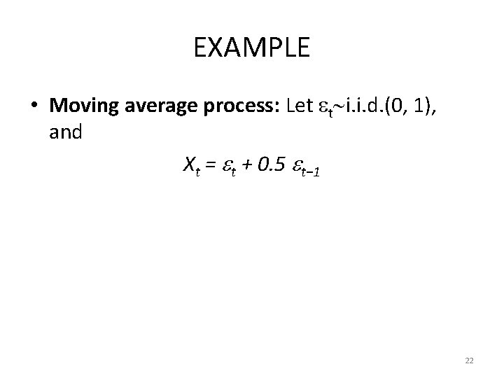 EXAMPLE • Moving average process: Let t i. i. d. (0, 1), and Xt