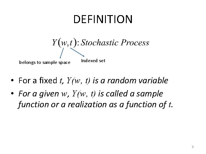 DEFINITION belongs to sample space Indexed set • For a fixed t, Y(w, t)