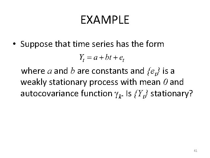EXAMPLE • Suppose that time series has the form where a and b are