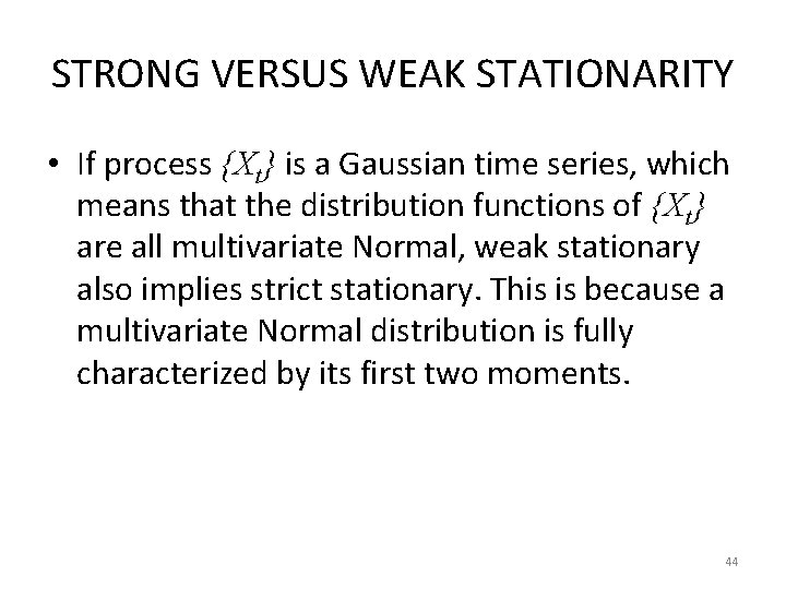 STRONG VERSUS WEAK STATIONARITY • If process {Xt} is a Gaussian time series, which