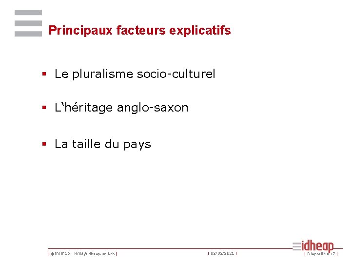 Principaux facteurs explicatifs § Le pluralisme socio-culturel § L‘héritage anglo-saxon § La taille du