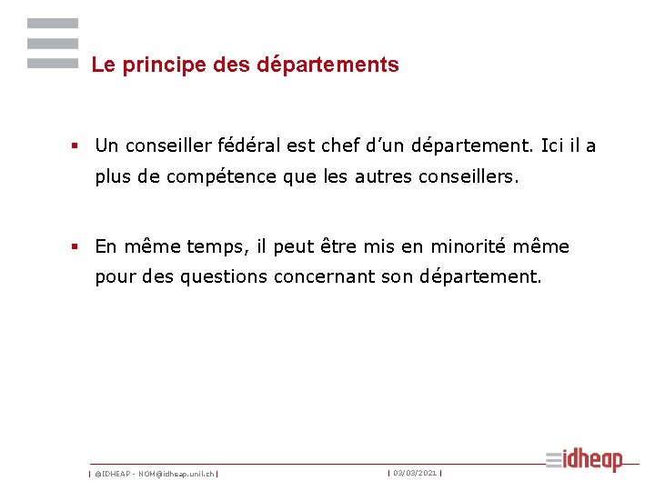 Le principe des départements § Un conseiller fédéral est chef d’un département. Ici il