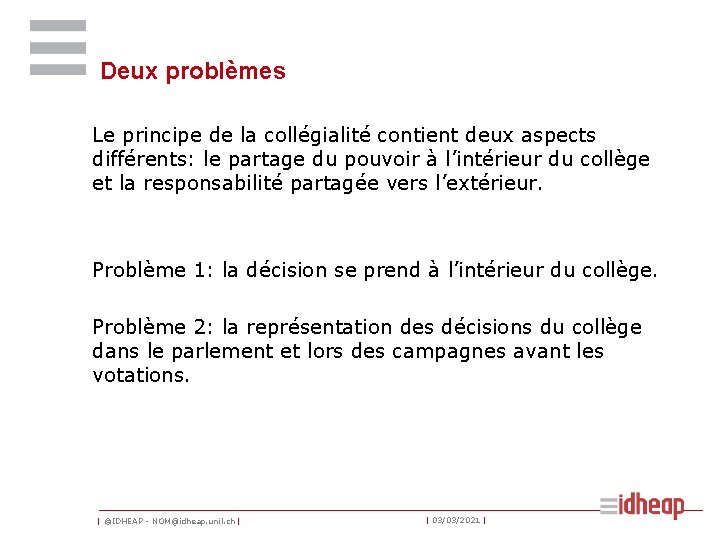 Deux problèmes Le principe de la collégialité contient deux aspects différents: le partage du