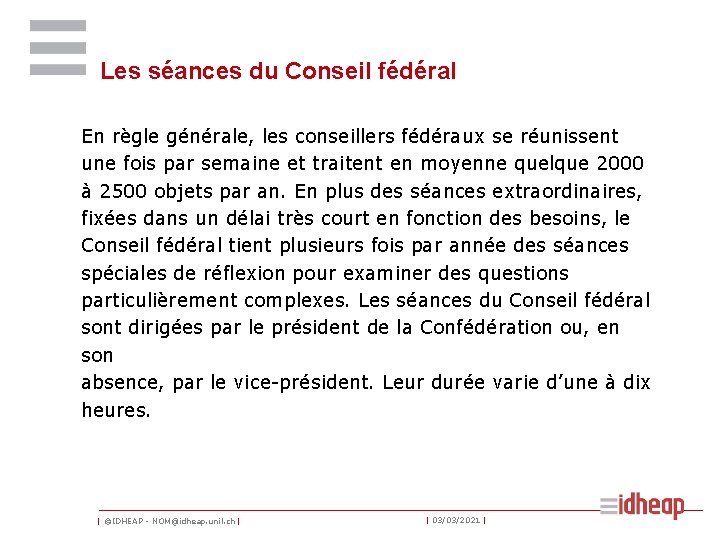 Les séances du Conseil fédéral En règle générale, les conseillers fédéraux se réunissent une