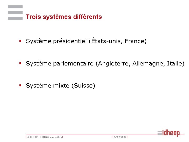 Trois systèmes différents § Système présidentiel (États-unis, France) § Système parlementaire (Angleterre, Allemagne, Italie)