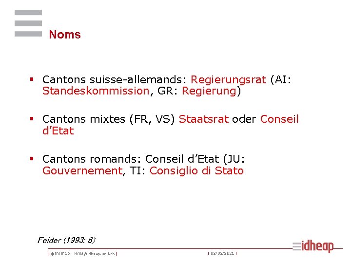 Noms § Cantons suisse-allemands: Regierungsrat (AI: Standeskommission, GR: Regierung) § Cantons mixtes (FR, VS)