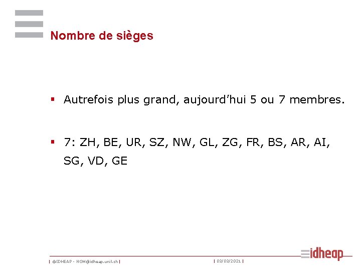 Nombre de sièges § Autrefois plus grand, aujourd’hui 5 ou 7 membres. § 7: