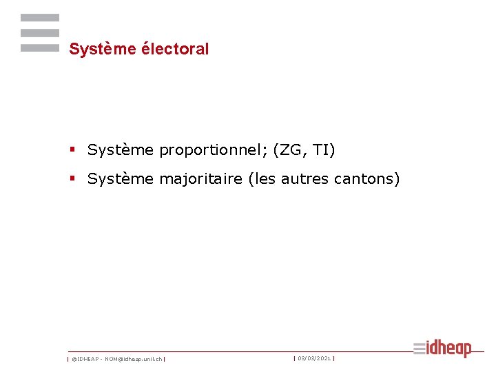 Système électoral § Système proportionnel; (ZG, TI) § Système majoritaire (les autres cantons) |