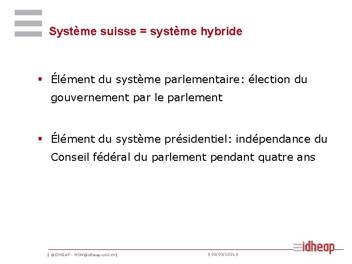 Système suisse = système hybride § Élément du système parlementaire: élection du gouvernement par