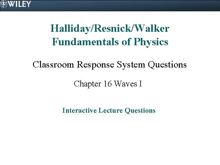 Halliday/Resnick/Walker Fundamentals of Physics Classroom Response System Questions Chapter 16 Waves I Interactive Lecture