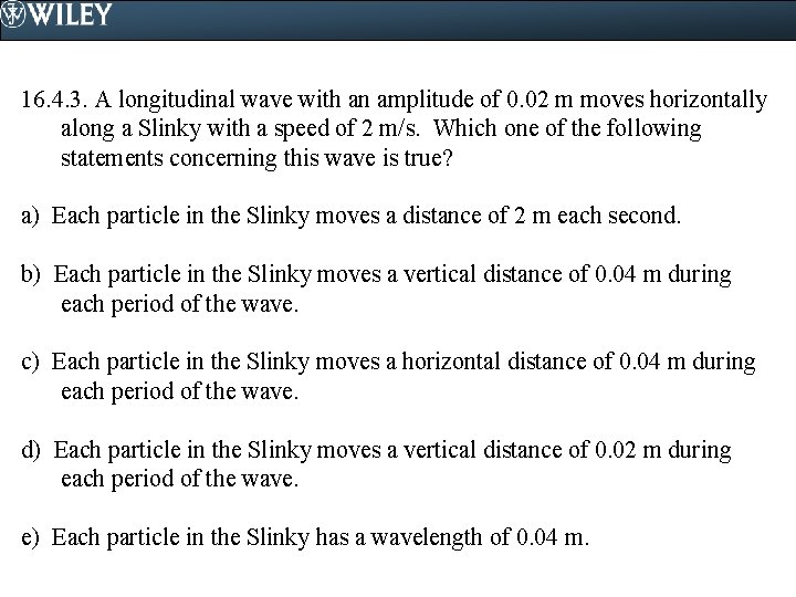 16. 4. 3. A longitudinal wave with an amplitude of 0. 02 m moves