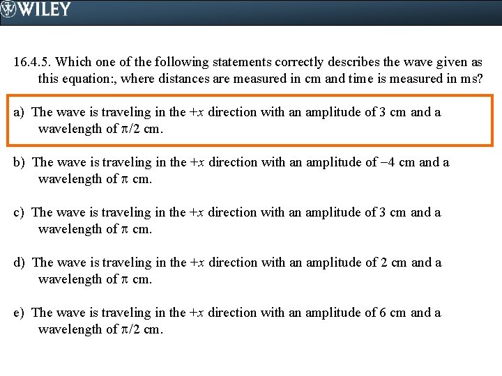 16. 4. 5. Which one of the following statements correctly describes the wave given
