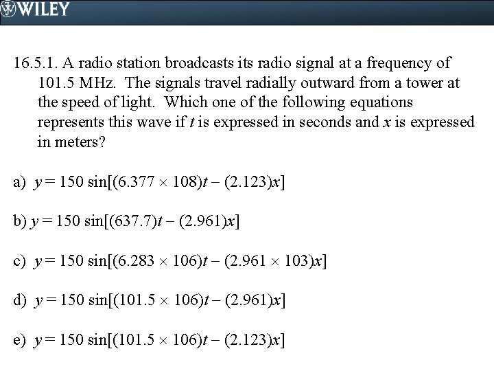 16. 5. 1. A radio station broadcasts its radio signal at a frequency of