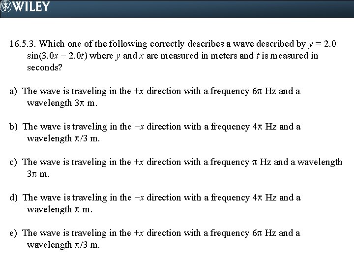 16. 5. 3. Which one of the following correctly describes a wave described by