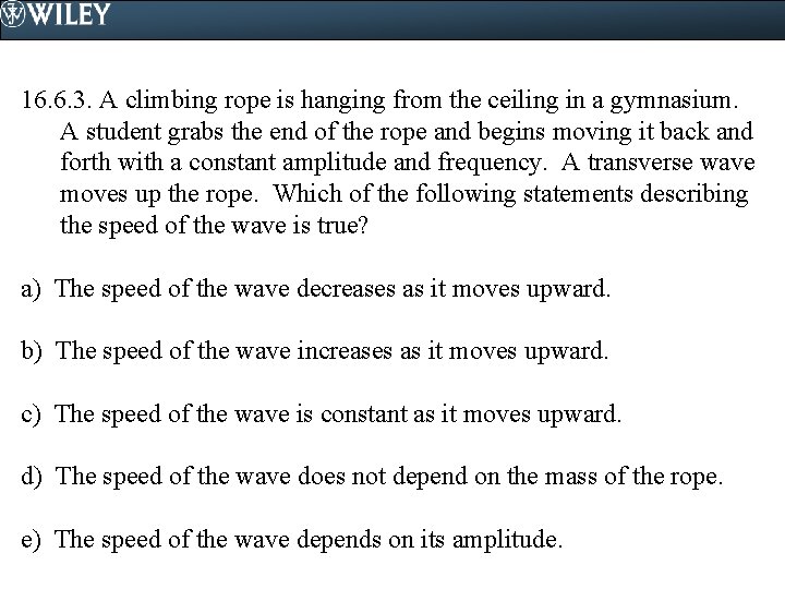 16. 6. 3. A climbing rope is hanging from the ceiling in a gymnasium.