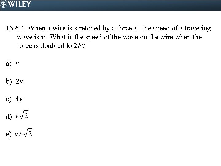 16. 6. 4. When a wire is stretched by a force F, the speed