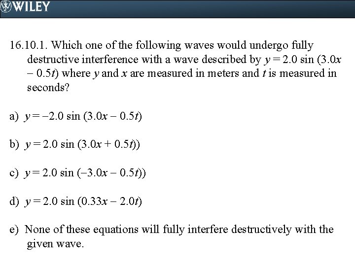 16. 10. 1. Which one of the following waves would undergo fully destructive interference