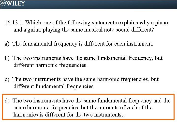 16. 13. 1. Which one of the following statements explains why a piano and